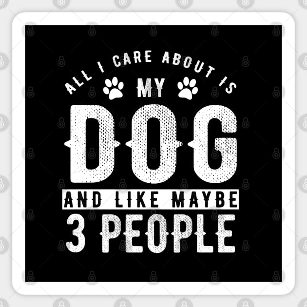 Dog Series: All I care about is my dog and like maybe 3 people Sticker by Jarecrow 